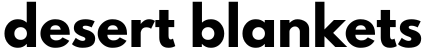 Desert Blankets